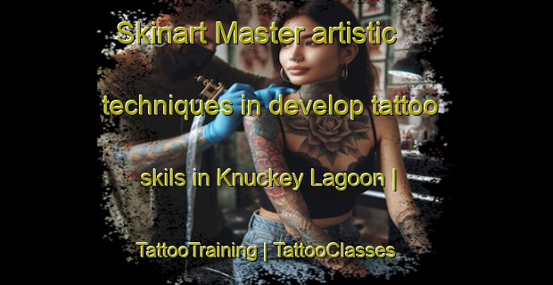 Skinart Master artistic techniques in develop tattoo skils in Knuckey Lagoon | TattooTraining | TattooClasses | SkinartTraining-Australia